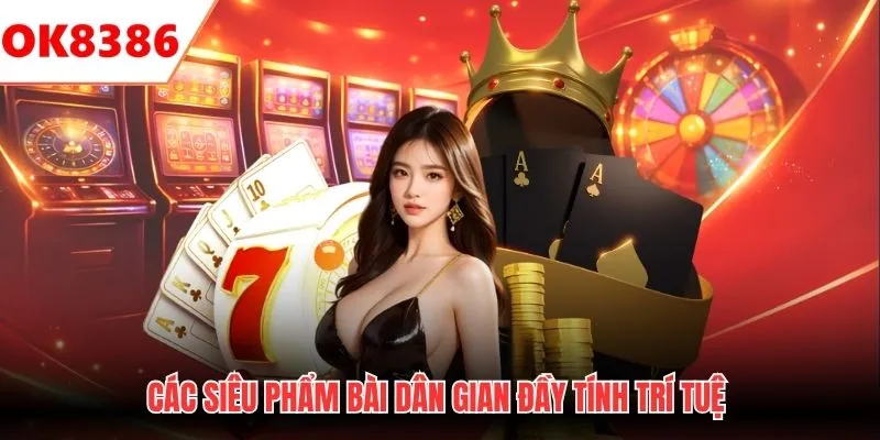 Các siêu phẩm bài dân gian đầy tính trí tuệ 